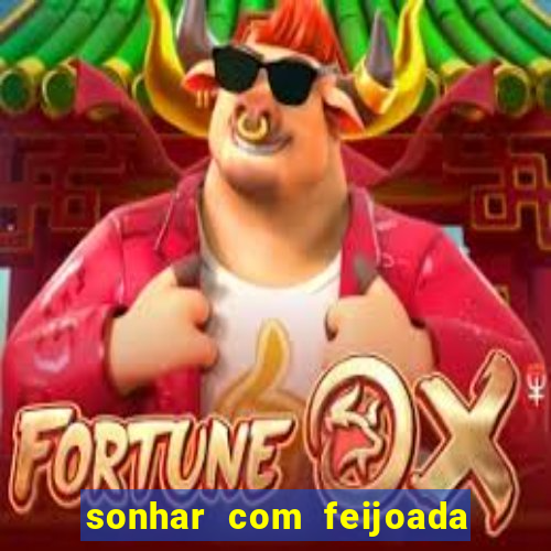 sonhar com feijoada jogo do bicho